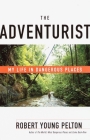 The Adventurist: My Life in Dangerous Places By Robert Young Pelton Cover Image
