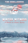 Winter Witness: A Batavia-on-Hudson Mystery By Tina Debellegarde, Sachi Mulkey (Cover Design by) Cover Image