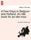 A Few Days in Belgium and Holland. an Idle Book for an Idle Hour. Cover Image