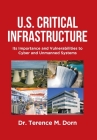 U.S. Critical Infrastructure: Its Importance and Vulnerabilities to Cyber and Unmanned Systems By Terence M. Dorn Cover Image