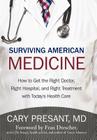 Surviving American Medicine: How to Get the Right Doctor, Right Hospital, and Right Treatment with Today's Health Care Cover Image