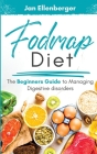 Fodmap Diet The Beginners Guide to Managing Digestive Disorders By Jan Ellenberger Cover Image