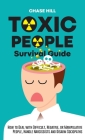 Toxic People Survival Guide: How to Deal with Difficult, Negative, or Manipulative People, Handle Narcissists and Disarm Sociopaths By Chase Hill Cover Image