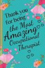 Thank You For Being the Most Amazing Occupational Therapist: Occupational Therapist Gifts - Notebook for Occupational Therapist Thank You, OT Gifts, A By Cute Creations Press Cover Image