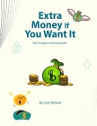 Extra Money If You Want It !: Not a Budget or Planning Book. Cover Image
