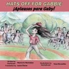 Hats Off for Gabbie!: ¡Aplausos Para Gaby! By Marivir Montebon, Yana Murashko (Illustrator), Laura Flores (Translator) Cover Image