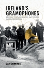 Ireland's Gramophones: Material Culture, Memory, and Trauma in Irish Modernism Cover Image