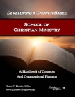 Developing a Church-Based School of Christian Ministry: A Handbook of Concepts and Organizational Planning By Daniel C. Rhodes MDIV Cover Image