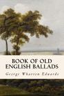 Book of Old English Ballads By George Wharton Edwards Cover Image