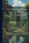 Dialogues From Lucian With a Vocabulary By Lucianus Cover Image