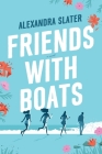 Friends with Boats By Alexandra Slater Cover Image
