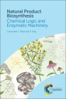 Natural Product Biosynthesis: Chemical Logic and Enzymatic Machinery By Christopher T. Walsh, Yi Tang Cover Image