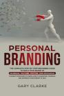 Personal Branding: The Complete Step-by-Step Beginners Guide to Build Your Brand in: Facebook, YouTube, Twitter, and Instagram. The Best By Gary Clarke Cover Image