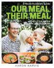 Our Meal, Their Meal: A House Husbands' Guide The Little Ones & Grown-Ups Cookbook By Aaron Harvie Cover Image