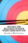 Hitting the Bullseye of Faith When Crisis Hits You: How Faith, Hope, and Love Work Together to Get You Through Cover Image