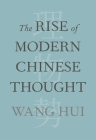 The Rise of Modern Chinese Thought By Hui Wang, Michael Gibbs Hill (Editor) Cover Image