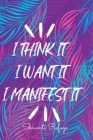 I Think It I Want It I Manifest It By Shawnti Refuge Cover Image