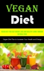 Vegan Diet: Vegan Diet for Easy Weight Loss and Healthy Living Through Natural Food (Vegan Diet Plan to Increase Your Health and E By Jake Howell Cover Image