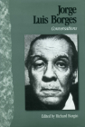 Jorge Luis Borges: Conversations (Literary Conversations) By Richard Burgin (Editor), Jorge Luis Borges Cover Image