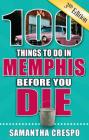 100 Things to Do in Memphis Before You Die, 3rd Edition (100 Things to Do Before You Die) By Samantha Crespo Cover Image