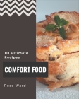 111 Ultimate Comfort Food Recipes: Comfort Food Cookbook - Where Passion for Cooking Begins By Rose Ward Cover Image