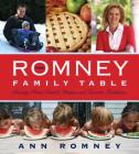 The Romney Family Table: Sharing Home-Cooked Recipes and Favorite Traditions By Ann Romney Cover Image