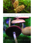 Mushrooms of the Midwest By Michael Kuo, Andrew S. Methven Cover Image