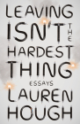 Leaving Isn't the Hardest Thing: Essays By Lauren Hough Cover Image