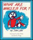 What Are Uncles For? By John Lane, Jeremy Twigg (Illustrator), Silas White (Illustrator) Cover Image