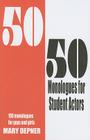50/50 Monologues for Student Actors: 100 Monologues for Guys and Girls Cover Image
