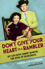 Don't Give Your Heart to a Rambler: My Life with Jimmy Martin, the King of Bluegrass (Music in American Life) By Barbara Martin Stephens Cover Image