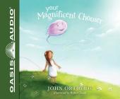 Your Magnificent Chooser (Library Edition): Teaching Kids to Make Godly Choices By John Ortberg , John Ortberg  (Narrator) Cover Image