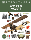 Eyewitness World War I (DK Eyewitness) By DK Cover Image