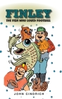 Finley the Fish Who Loved Football By John Cindrich, Joss Frank (Illustrator) Cover Image
