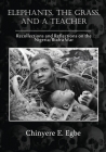 Elephants, The Grass, and a Teacher: Recollections and Reflections on the Nigeria / Biafra War By Chinyere E. Egbe Cover Image