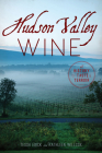 Hudson Valley Wine: A History of Taste & Terroir By Tessa Edick, Kathleen Willcox Cover Image