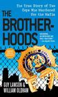 The Brotherhoods: The True Story of Two Cops Who Murdered for the Mafia Cover Image