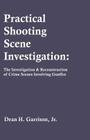 Practical Shooting Scene Investigation: The Investigation & Reconstruction of Crime Scenes Involving Gunfire By Dean Garrison Cover Image