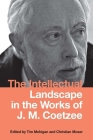 The Intellectual Landscape in the Works of J. M. Coetzee (Studies in English and American Literature and Culture #26) By Tim Mehigan (Editor), Christian Moser (Editor), Alexander Honold (Contribution by) Cover Image