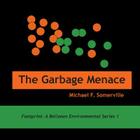The Garbage Menace By Michael F. Somerville, Michael F. Somerville (Illustrator) Cover Image