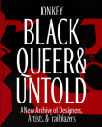 Black, Queer, and Untold: A New Design History By Jon Key Cover Image