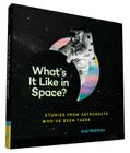What's It Like in Space?: Stories from Astronauts Who've Been There By Ariel Waldman, Brian Standeford (Illustrator) Cover Image