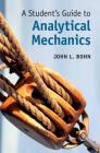 A Student's Guide to Analytical Mechanics By John L. Bohn Cover Image