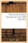 Oeuvres de Jeunesse. Séminaire de Lyon 1885 (Sciences Sociales) By Vitte Et Perrussel Cover Image