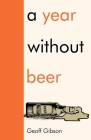 A Year Without Beer By Geoff Gibson Cover Image