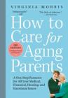 How to Care for Aging Parents, 3rd Edition: A One-Stop Resource for All Your Medical, Financial, Housing, and Emotional Issues By Virginia Morris Cover Image