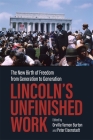 Lincoln's Unfinished Work: The New Birth of Freedom from Generation to Generation (Conflicting Worlds: New Dimensions of the American Civil War) Cover Image