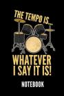 The Tempo Is... Whatever I Say It Is! Notebook: Geschenkidee Für Schlagzeug Spieler - Notizbuch Mit 110 Linierten Seiten - Format 6x9 Din A5 - Soft Co By Drummer Publishing Cover Image