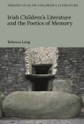 Irish Children's Literature and the Poetics of Memory (Bloomsbury Perspectives on Children's Literature) By Rebecca Long Cover Image