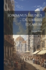 Iordanus Brunus ... De Umbris Idearum Cover Image